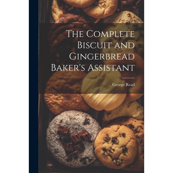 The Complete Biscuit and Gingerbread Baker's Assistant, (Paperback)