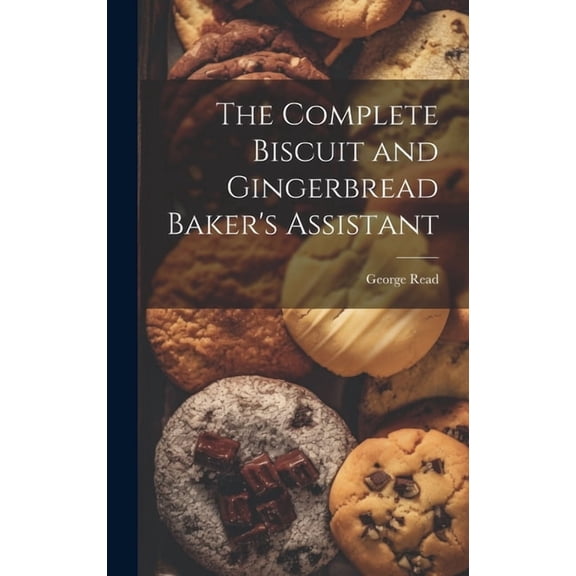 The Complete Biscuit and Gingerbread Baker's Assistant, (Hardcover)
