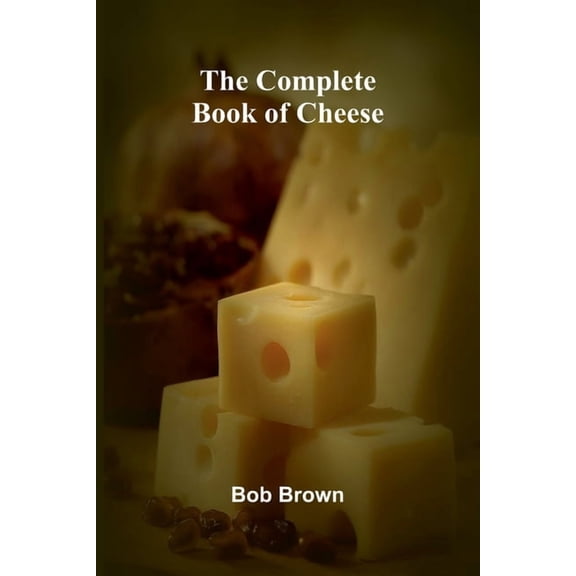 The Complete Book Of Cheese, (Paperback)