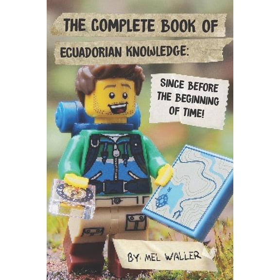 The Complete Book Of Ecuadorian Knowledge : Since Before the Beginning of Time! (Paperback)