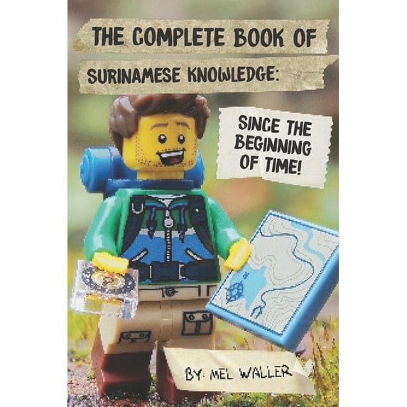 The Complete Book Of Surinamese Knowledge : Since Before the Beginning of Time! (Paperback)