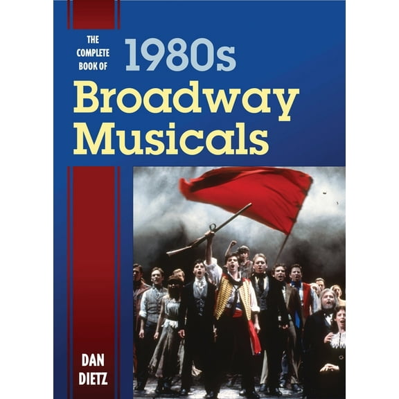 The Complete Book of 1980s Broadway Musicals (Hardcover)