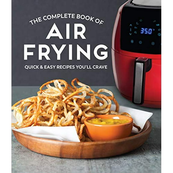 Pre-Owned The Complete Book of Air Frying: Quick & Easy Recipes You'll Crave (Hardcover) 1645581144 9781645581147