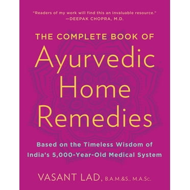 The Complete Book of Ayurvedic Home Remedies : Based on the Timeless Wisdom of India's 5,000-Year-Old Medical System (Paperback)