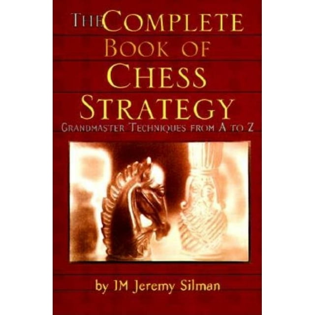 The Complete Book of Chess Strategy : Grandmaster Techniques from A to Z