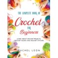 thumbnail image 1 of The Complete Book of Crochet for Beginners: Learn about crochet projects, crochet hooks and crochet stitches (Hardcover), 1 of 1
