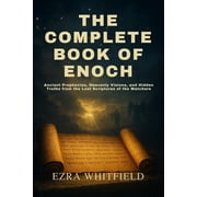 The Complete Book of Enoch Ancient Prophecies, Heavenly Visions, and Hidden Truths from the Lost Scriptures of the Watc, Paperback