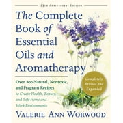 VALERIE ANN WORWOOD The Complete Book of Essential Oils and Aromatherapy, Revised and Expanded: Over 800 Natural, Nontoxic, and Fragrant Rec, (Paperback)