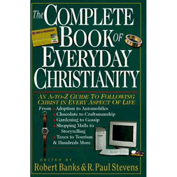 Pre-Owned The Complete Book of Everyday Christianity: An A-To-Z Guide to Following Christ in Every Aspect of Life (Hardcover) 0830814507 9780830814503