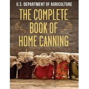 THE UNITED STATES DEPARTMENT OF AGRICULTURE The Complete Book of Home Canning (Paperback)
