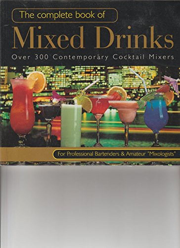 The Complete Book of Mixed Drinks Over 300 Contemporary Cocktail