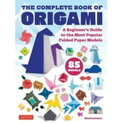 The Complete Book of Origami A Beginners Guide to the Most Popular Folded Paper Models, Paperback