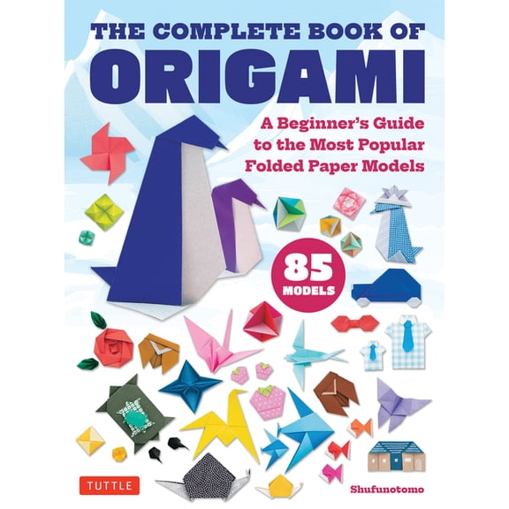 The Complete Book of Origami: A Beginner's Guide to the Most Popular Folded Paper Models, (Paperback)
