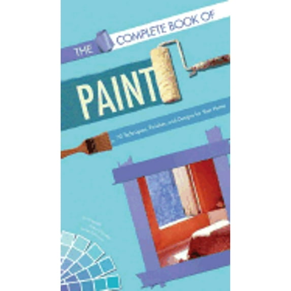 Pre-Owned The Complete Book of Paint: 70 Techniques, Finishes, and Designs for Your Home (Paperback) 0811849473 9780811849470