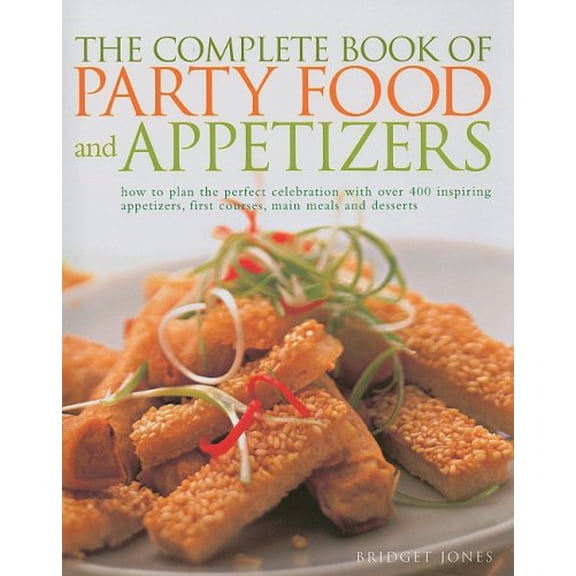 Pre-Owned The Complete Book of Party Food and Appetizers: How to Plan the Perfect Celebration with Over 400 Inspiring Appetizers, First Courses, Main Meals and Paperback