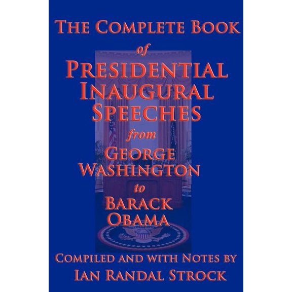 The Complete Book of Presidential Inaugural Speeches, 2013 Edition, (Paperback)