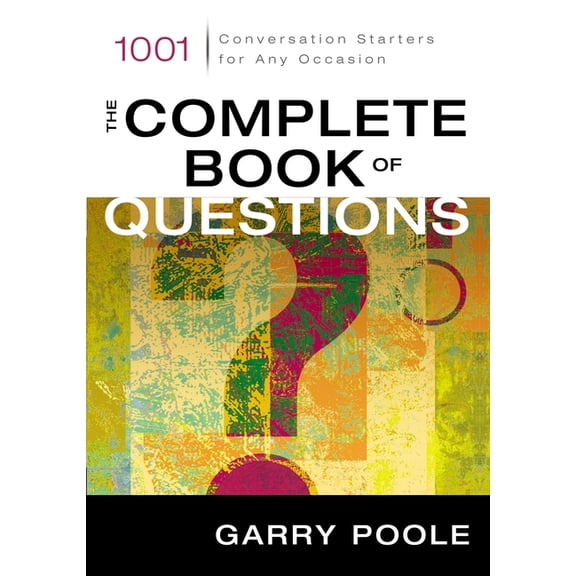 The Complete Book of Questions: 1001 Conversation Starters for Any Occasion, (Paperback)