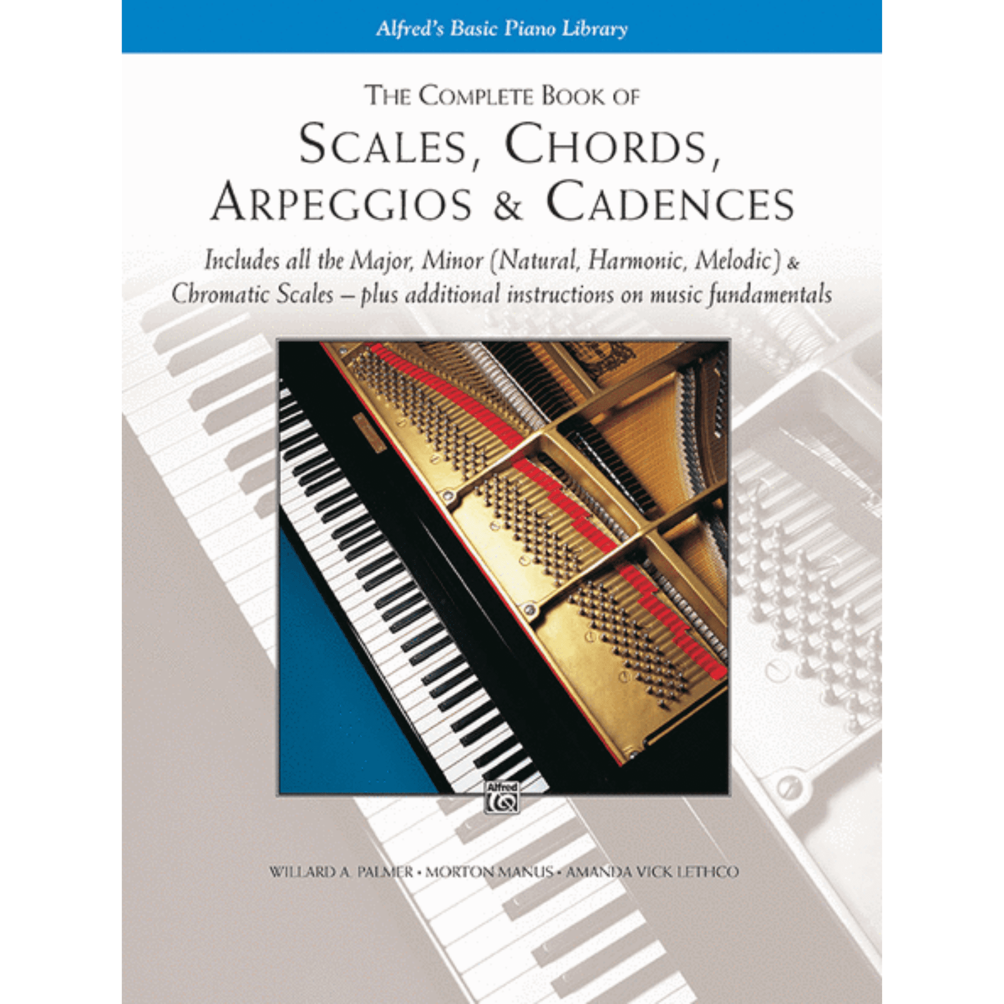 BY WILLARD A. PALMER, MORTON MANUS, AND AMANDA VICK LETHCO The Complete Book of Scales, Chords, Arpeggios & Cadences