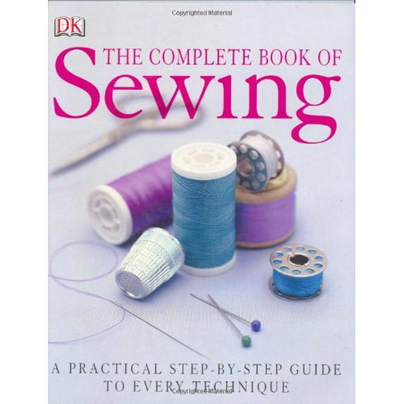 Pre-Owned The Complete Book of Sewing New Edition (Hardcover) 0789496585 9780789496584
