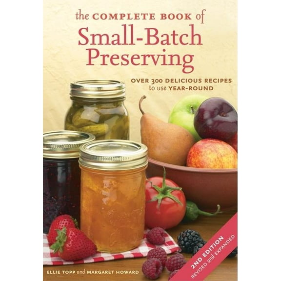 The Complete Book of Small-Batch Preserving: Over 300 Recipes to Use Year-Round, (Paperback)