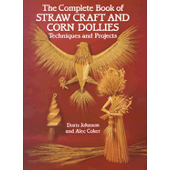 Pre-Owned The Complete Book of Straw Craft and Corn Dollies: Techniques and Projects (Paperback) by Doris Johnson, Alec Coker