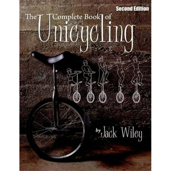 Unicycles and Monocycles: The Complete Book of Unicycling (Paperback)