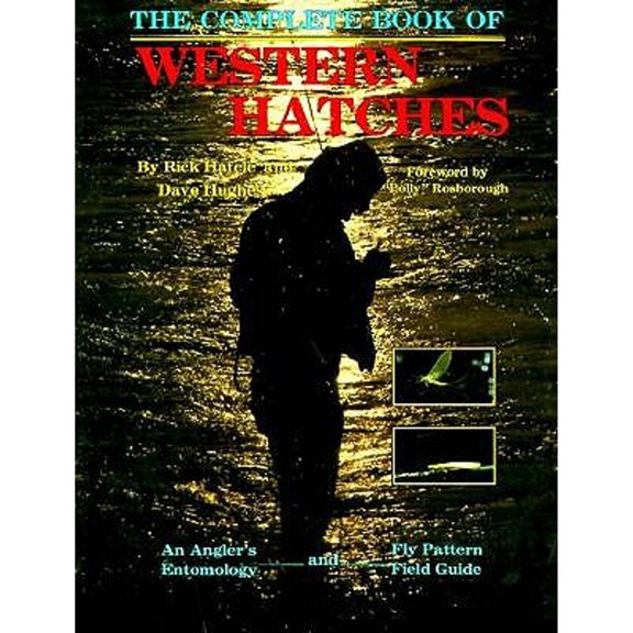 Pre-Owned The Complete Book of Western Hatches: An Angler's Entomology and Fly Pattern Field Guide (Paperback) 0936608129 9780936608129
