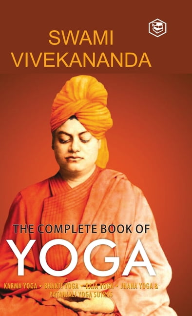 The Complete Book of Yoga: Karma Yoga, Bhakti Yoga, Raja Yoga, Jnana Yoga, (Hardcover)