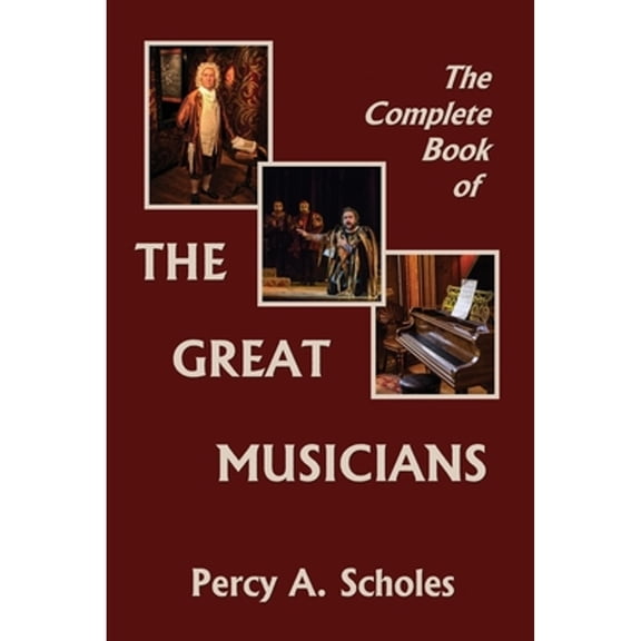 Pre-Owned The Complete Book of the Great Musicians (Yesterday's Classics) (Paperback) by Percy a Scholes