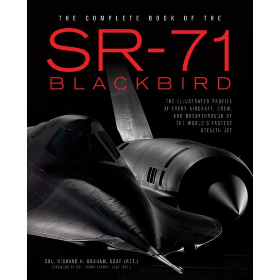 The Complete Book of the SR-71 Blackbird: The Illustrated Profile of Every Aircraft, Crew, and Breakthrough of the World, (Hardcover)
