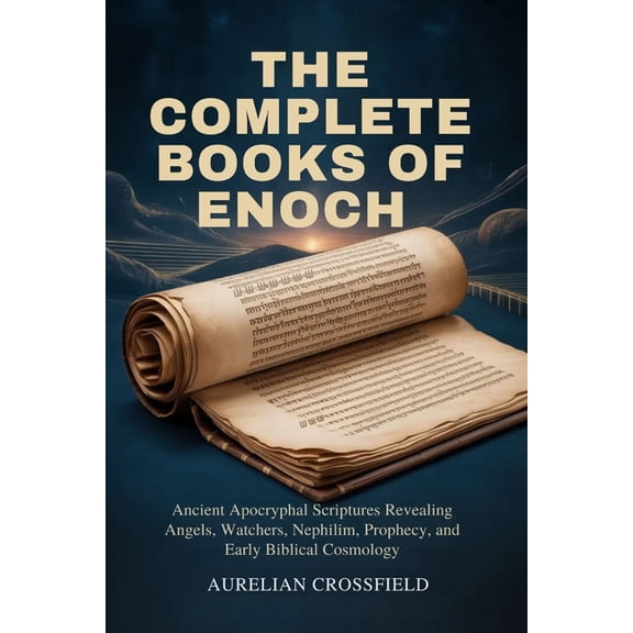 The Complete Books of Enoch: Ancient Apocryphal Scriptures Revealing Angels, Watchers, Nephilim, Prophecy, and Early Bib, (Paperback)