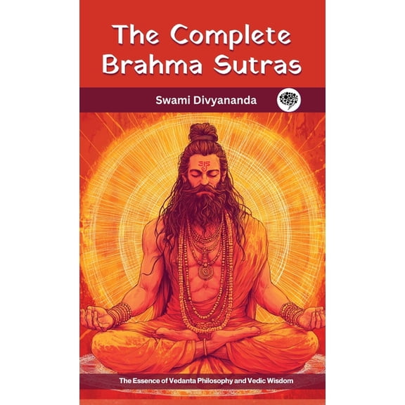 The Complete Brahma Sutras: The Essence of Vedanta Philosophy and Vedic Wisdom, (Hardcover)
