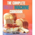 thumbnail image 1 of Pre-Owned Over 100 Classic and Contemporary Recipes, Techniques and Ti: The Complete Bread Machine Cookbook : Over 100 Classic & Contemporary Recipes, Techniques and Tips for Every Kind of Machine (Hardcover), 1 of 1