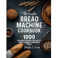 thumbnail image 1 of The Complete Bread Machine Cookbook: 1000 Foolproof Recipes for Perfect Family-Friendly Homemade Bread, (Paperback), 1 of 1