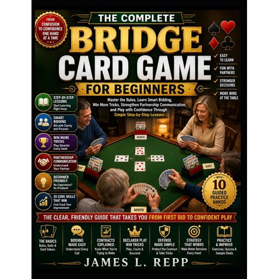 The Complete Bridge Card Game for Beginners: Master the Rules, Learn Smart Bidding, Win More Tricks, Strengthen Partners, (Paperback)