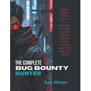 The Complete Bug Bounty Hunter Real-World Web Hacking, Hands-On Labs, and Strategies to Find Vulnerabilities and Get Pa, Paperback