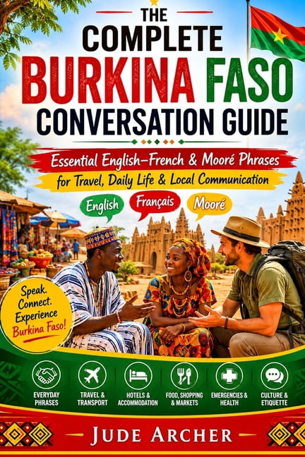 The Complete Burkina Faso Conversation Guide: Essential English-French & MoorÃ© Phrases for Travel, Daily Life & Local Co, (Paperback)