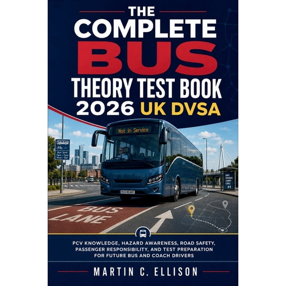 The Complete Bus Theory Test Book 2026 UK DVSA: PCV Knowledge, Hazard Awareness, Road Safety, Passenger Responsibility, , (Paperback)