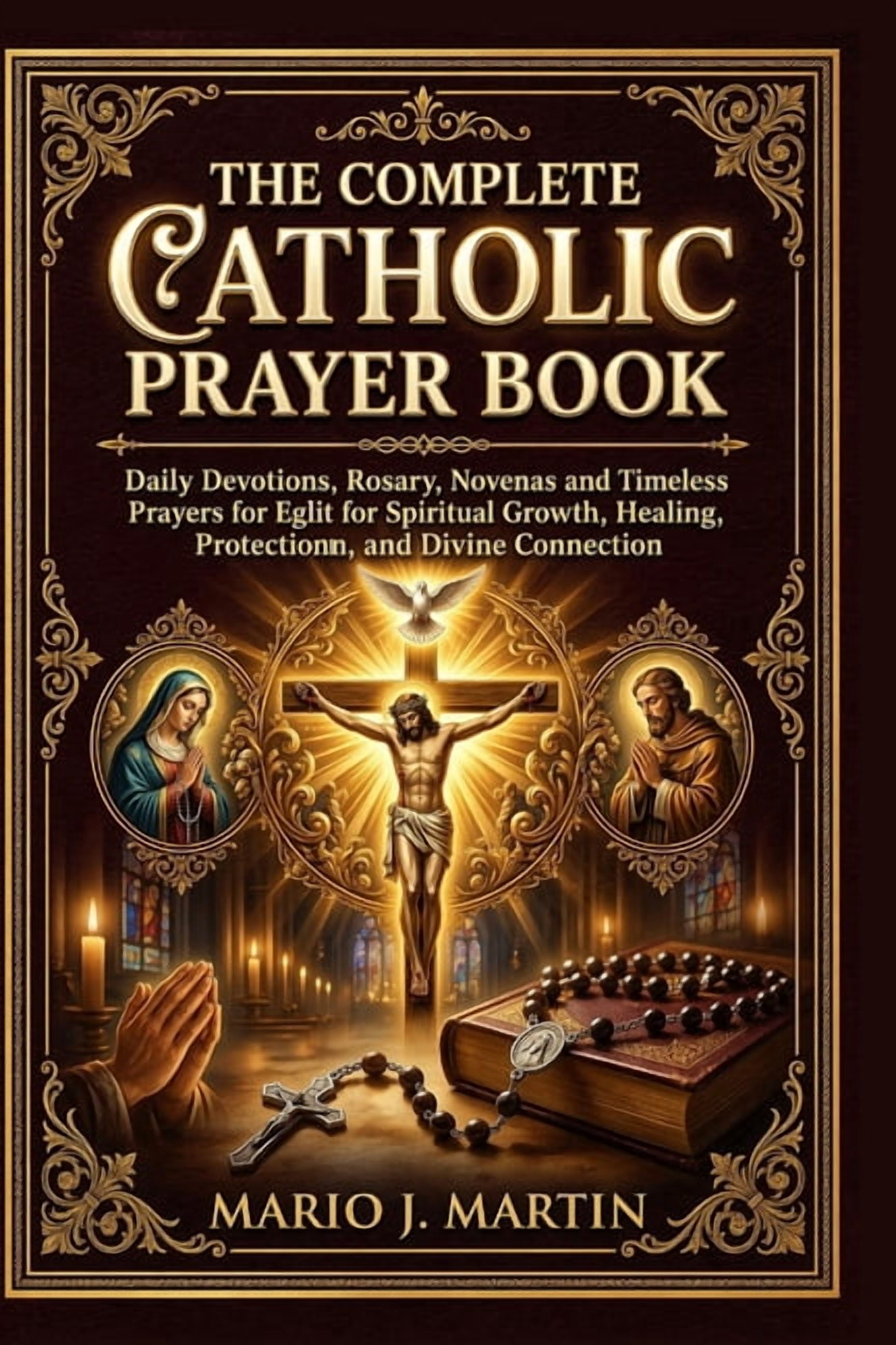 The Complete Catholic Prayer Book: Daily Devotions, Rosary, Novenas and Timeless Prayers for Spiritual Growth, Healing, , (Paperback)