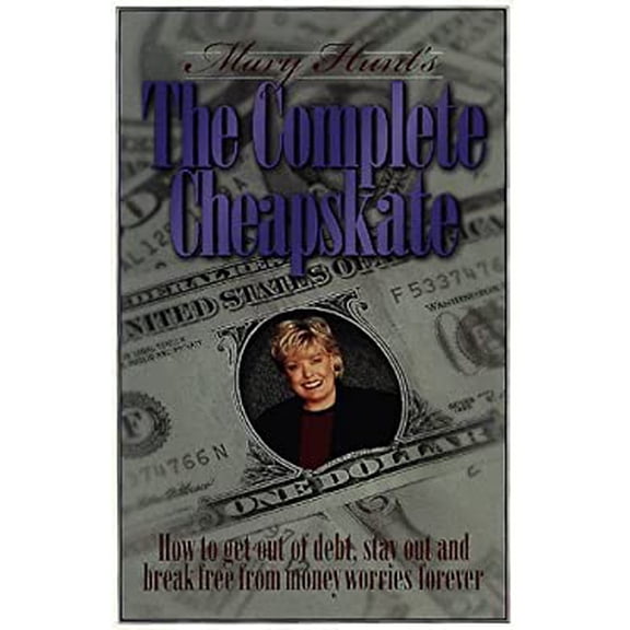 Pre-Owned Mary Hunt's the Complete Cheapskate: How to Get Out of Debt, Stay Out, and Break Free from Money Worries Forever (Paperback) 0805417702 9780805417708