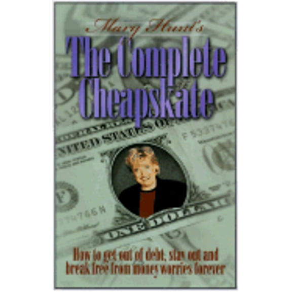 Pre-Owned Mary Hunt's the Complete Cheapskate: How to Get Out of Debt, Stay Out, and Break Free from Money Worries Forever (Paperback) 0805417702 9780805417708