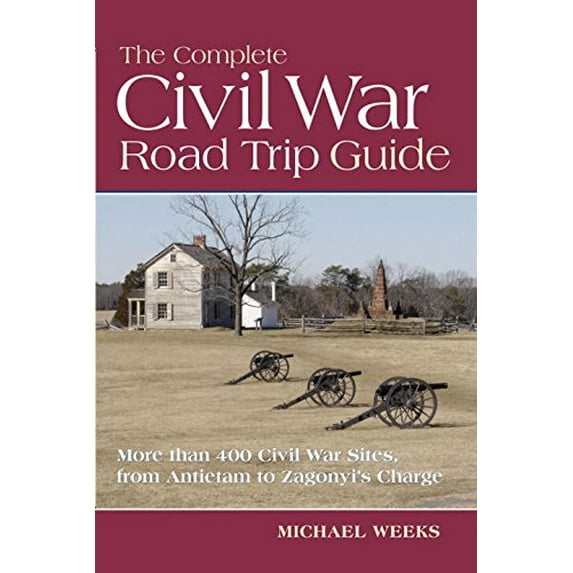 Pre-Owned The Complete Civil War Road Trip Guide: 10 Weekend Tours and More than 400 Sites, from Antietam to Zagonyi's Charge (Paperback) 0881508608 9780881508604