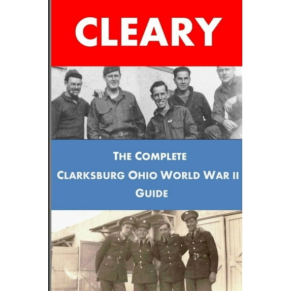 The Complete Clarksburg Ohio World War II Guide, (Paperback)