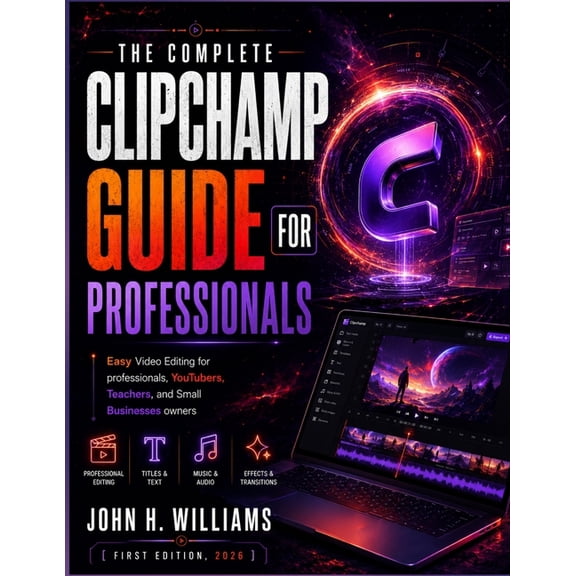 Software Userguide for Seniors, Beginner The Complete Clipchamp Guide for Professionals: Easy Video Editing for professionals, YouTubers, Teachers, and Small Bus, Book 14, (Paperback)