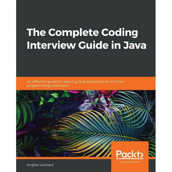 The Complete Coding Interview Guide in Java: An effective guide for aspiring Java developers to ace their programming in, (Paperback)