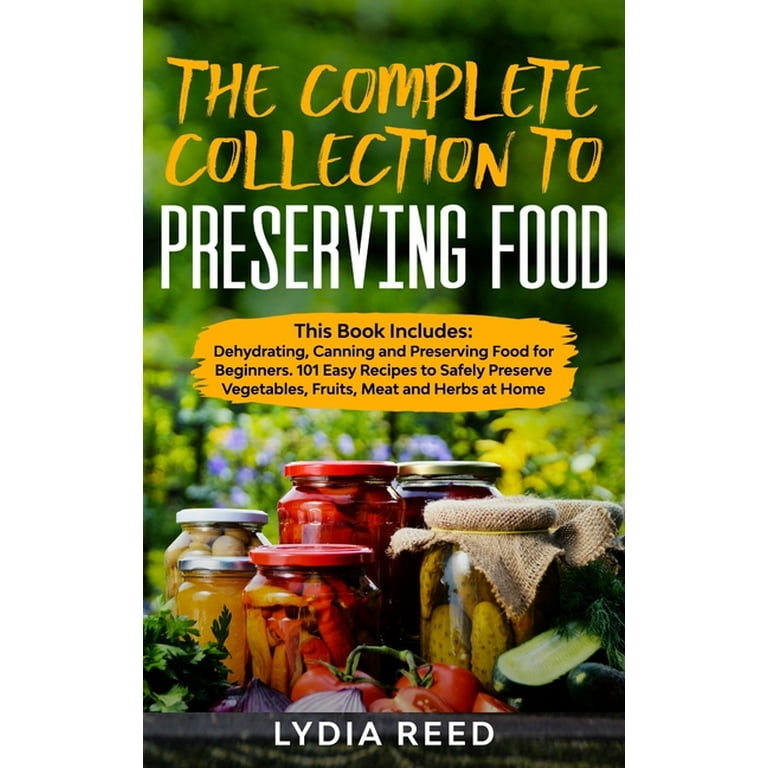 https://i5.walmartimages.com/seo/The-Complete-Collection-Preserving-Food-This-Book-Includes-Dehydrating-Canning-Beginners-101-Easy-Recipes-Safely-Preserve-Vegetables-Fruits-Meat-Herb_53d160b0-3273-40b1-93aa-ff454774a5ee.d834a78548900f38711924e83860a81f.jpeg?odnHeight=768&odnWidth=768&odnBg=FFFFFF