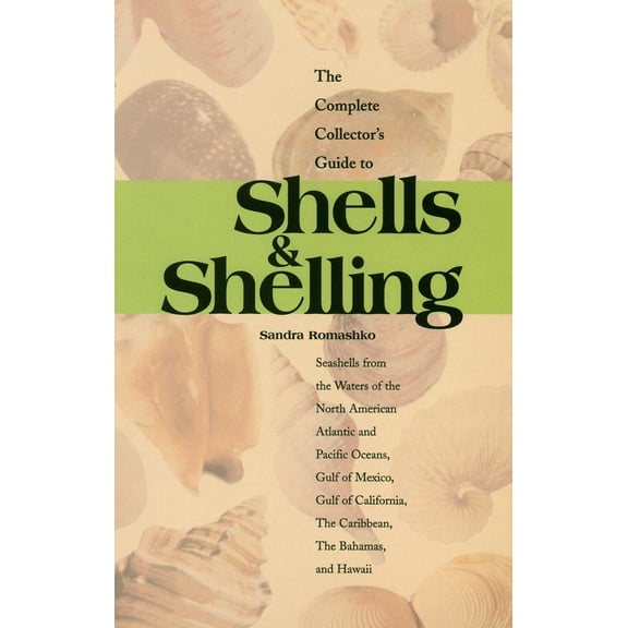 Pre-Owned The Complete Collector's Guide to Shells & Shelling: Seashells for the Waters of the North American Atlantic and Pacific Oceans, Gulf of Mexico, Gulf (Paperback) 0893170585 9780893170585