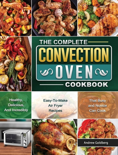https://i5.walmartimages.com/seo/The-Complete-Convection-Oven-Cookbook-Healthy-Delicious-And-Incredibly-Easy-To-Make-Air-Fryer-Recipes-That-Busy-and-Novice-Can-Cook-Hardcover-9781802_9a0dc5c7-1384-487b-988d-f5466ceea2b8.bf63780ec9b6c228bfe68ecefb163f96.jpeg