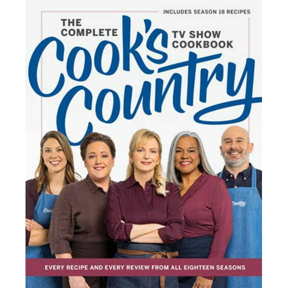 The Complete Cook's Country TV Show Cookbook: Every Recipe and Every Review from All Eighteen Seasons Includes Season 18 (Hardcover)
