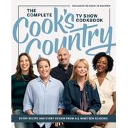The Complete Cooks Country TV Show Cookbook Every Recipe and Every Review from All Nineteen Seasons Hardcover